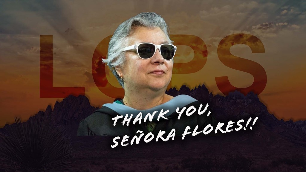 Thank you, Señora Maria Flores for your advocacy and lifetime support serving the students of Las Cruces Public Schools. Though tonight will be your last meeting as a school board member, know that you've served your community with honor and distinction. Thank you! 