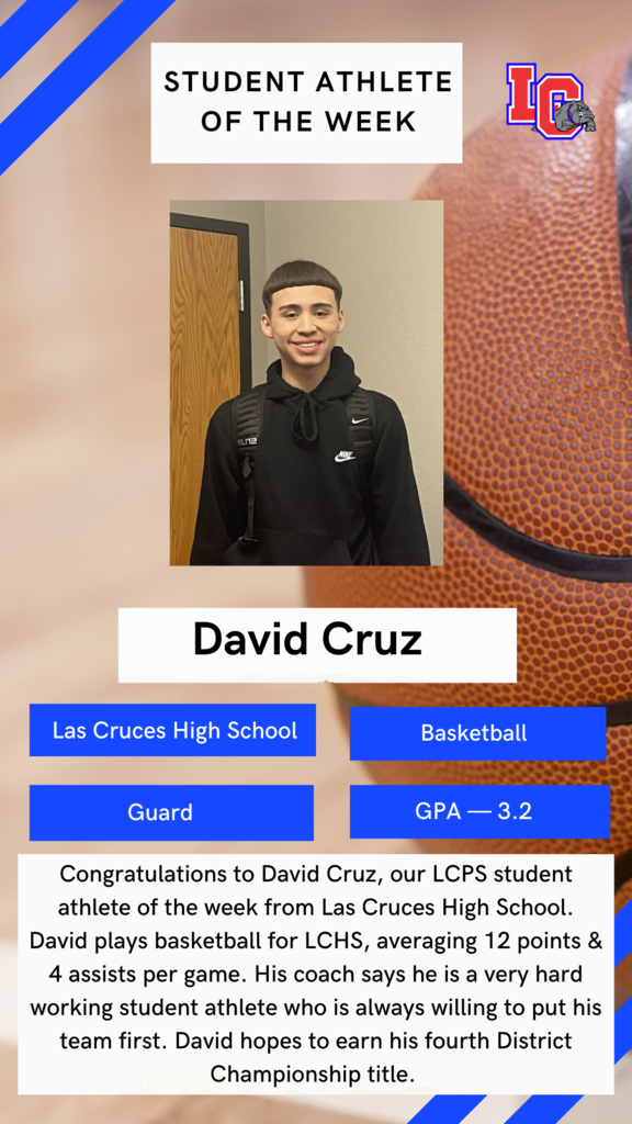 Congratulations to David Cruz, our LCPS student athlete of the week from Las Cruces High School. David plays basketball for LCHS, averaging 12 points & 4 assists per game. His coach says he is a very hard working student athlete who is always willing to put his team first. David hopes to earn his fourth District Championship title. 