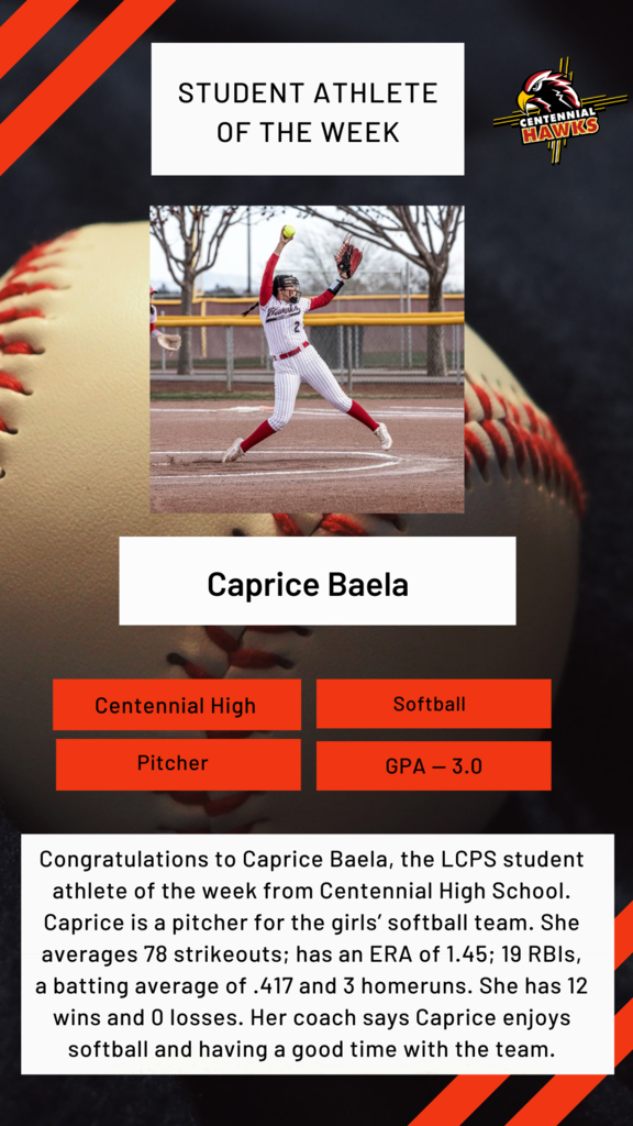 Congratulations to Caprice Baela, the LCPS student athlete of the week from CHS. Caprice is a pitcher for the girls’ softball team. She averages 78 strikeouts; has an ERA of 1.45, 19 RBIs, a batting average of .417 & 3 homeruns. 