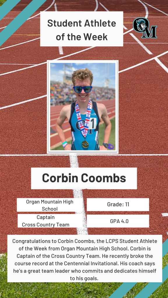 Congratulations to Corbin Coombs, the LCPS Student Athlete of the Week from Organ Mountain High School. Corbin is Captain of the Cross Country Team. He recently broke the course record at the Centennial Invitational. His coach says he’s a great team leader who commits and dedicates himself to his goals. 