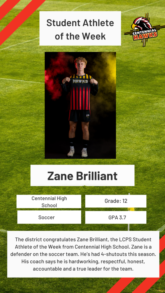 The district congratulates Zane Brilliant, the LCPS Student Athlete of the Week from CHS. Zane is a defender on the soccer team. He’s had 4-shutouts this season. His coach says he is hardworking, respectful, honest, accountable and a true leader for the team.